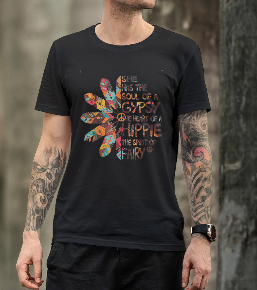 She Has The Soul Of A Gypsy The Heart Of A Hippie The Spirit Of Fairy T-Shirt