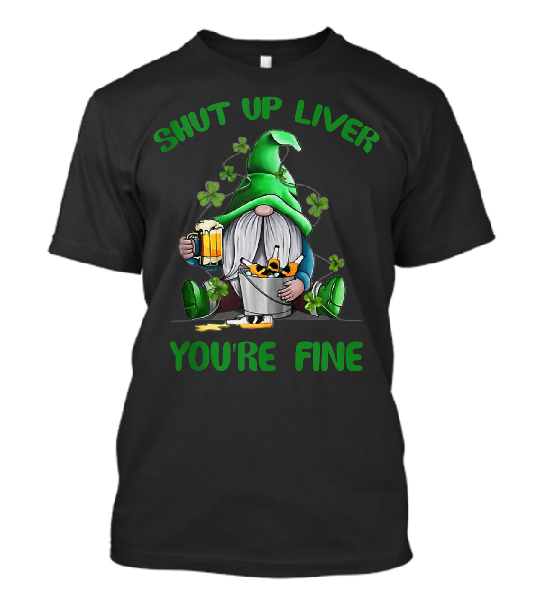 Shut Up Liver You're Fine St Patrick's Day Gnome With Shamrocks And Beer T-Shirt