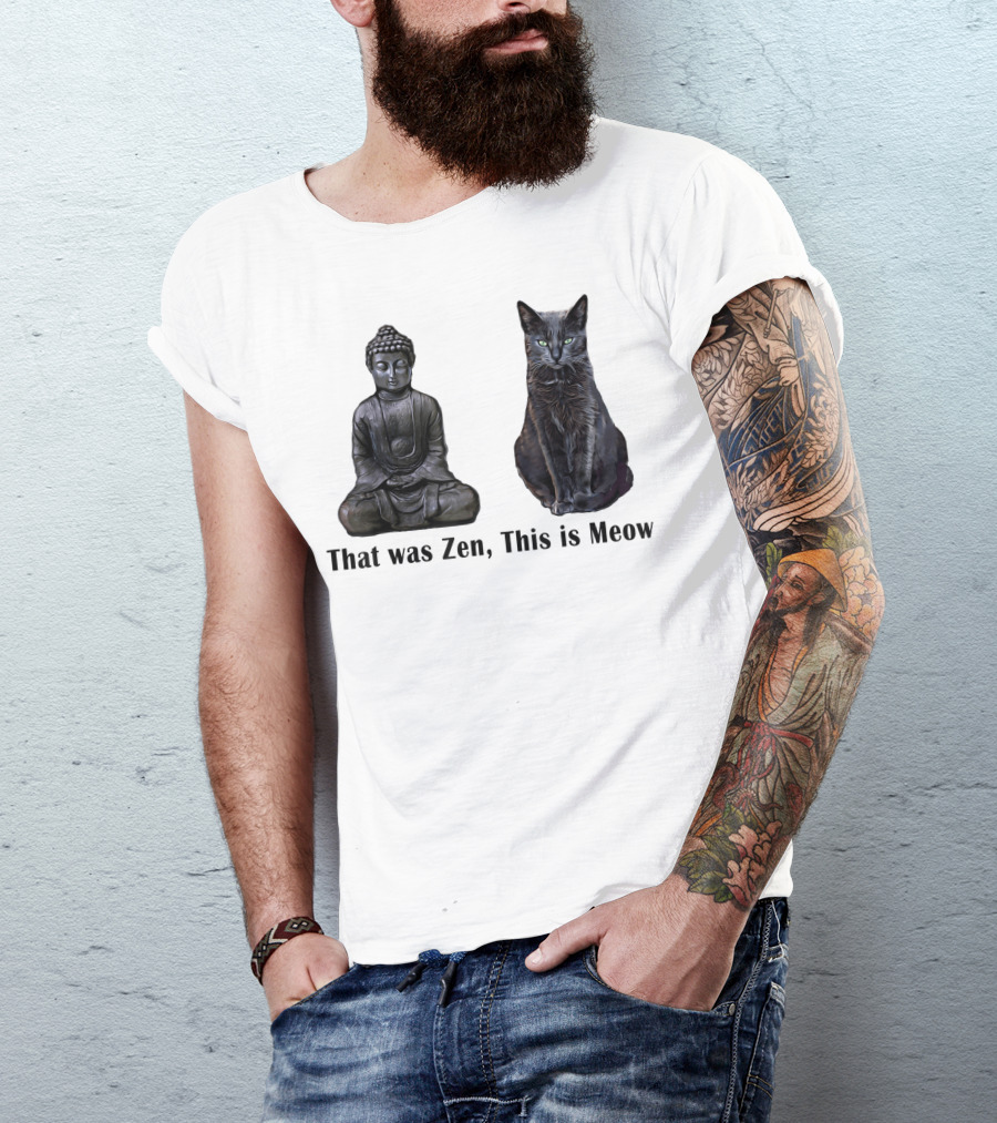 That Was Zen This Is Meow Cat Kitten Buddha Meditation Joke T-Shirt