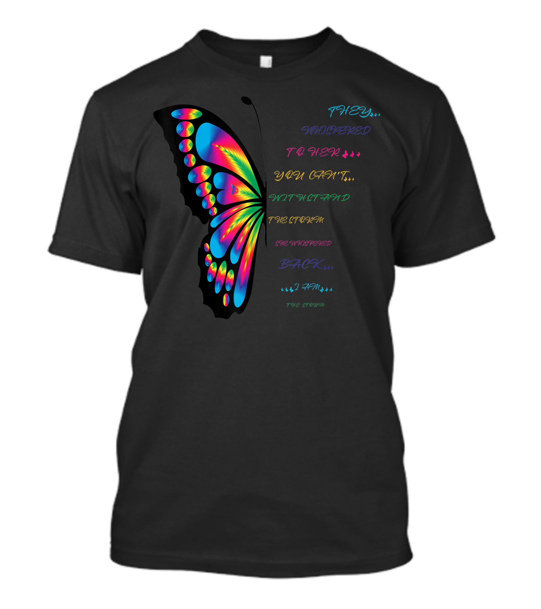 They Whispered To Her You Can't Withstand The Storm She Whispered Back I Am The Storm Butterfly T-Shirt