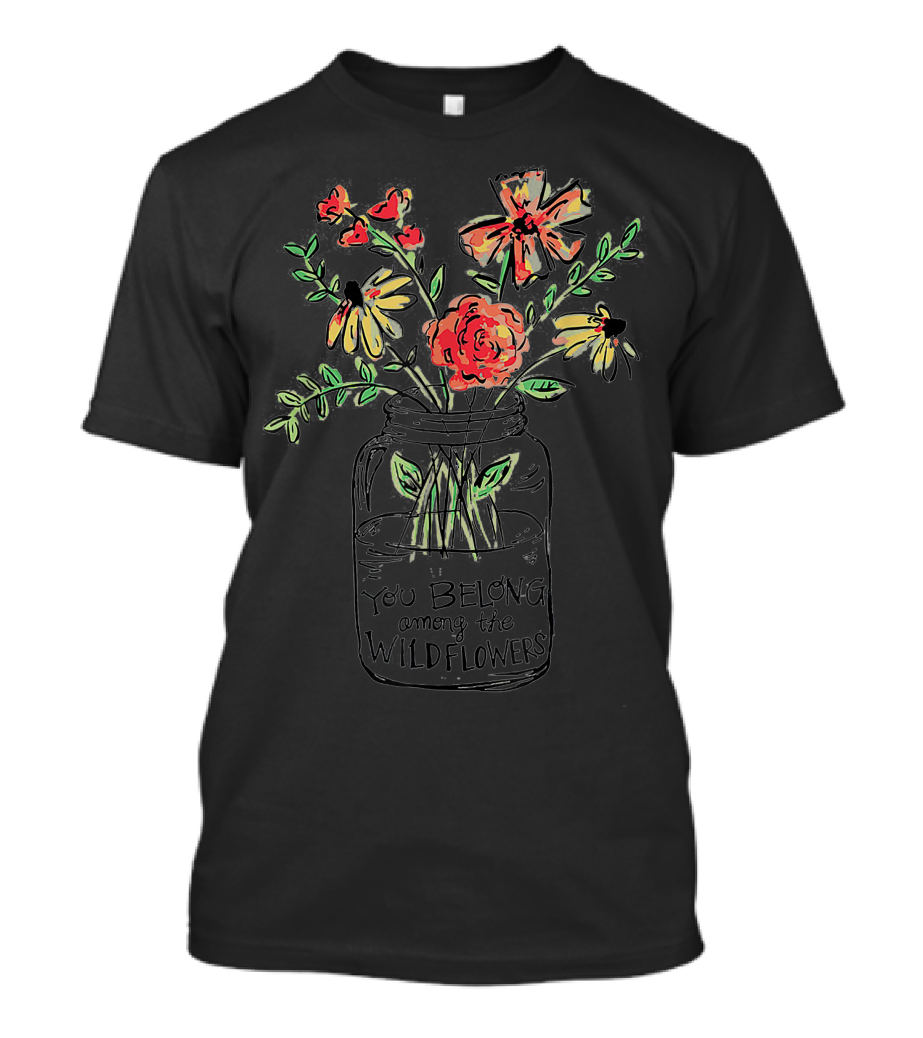 You Belong Among The Wildflowers In Colorful Jar With Floral Bouquet T-Shirt