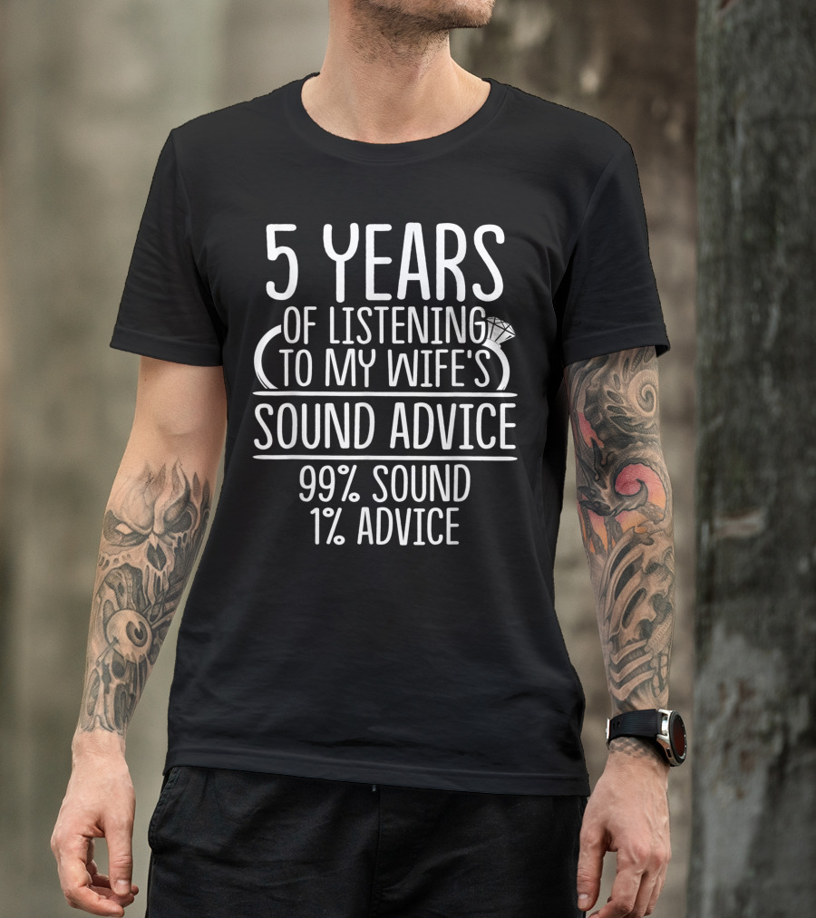 5 Years Of Listening To My Wife's Sound Advice 99% Sound 1% Advice 5th Wedding Anniversary T-Shirt