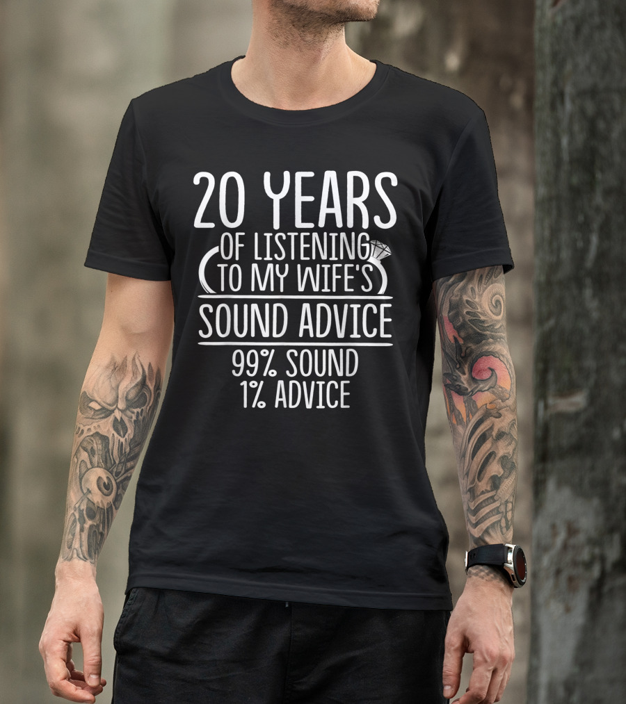 20 Years Of Listening To My Wife's Sound Advice 99% Sound 1% Advice T-Shirt