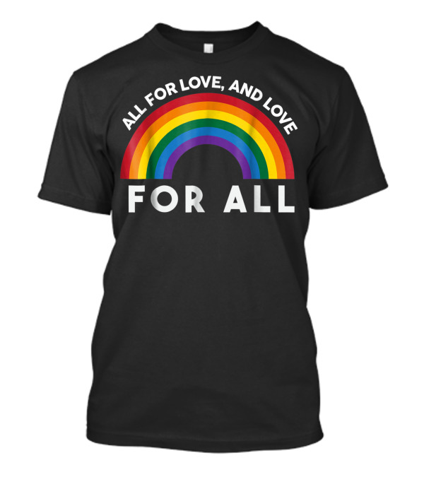 All For Love And Love For All Rainbow T-Shirt