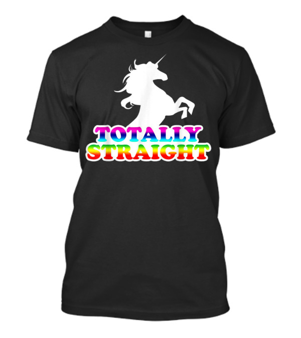 Totally Straight Unicorn Rainbow Pride Aw Fashions T-Shirt
