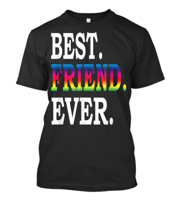 BEST. GAY FRIEND. EVER. RAINBOW TEXT PRIDE T-Shirt
