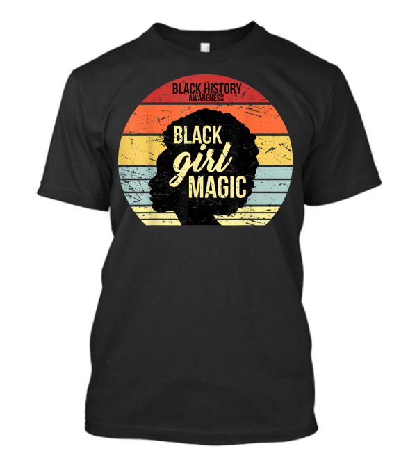 Black History Awareness Black Girl Magic T-Shirt