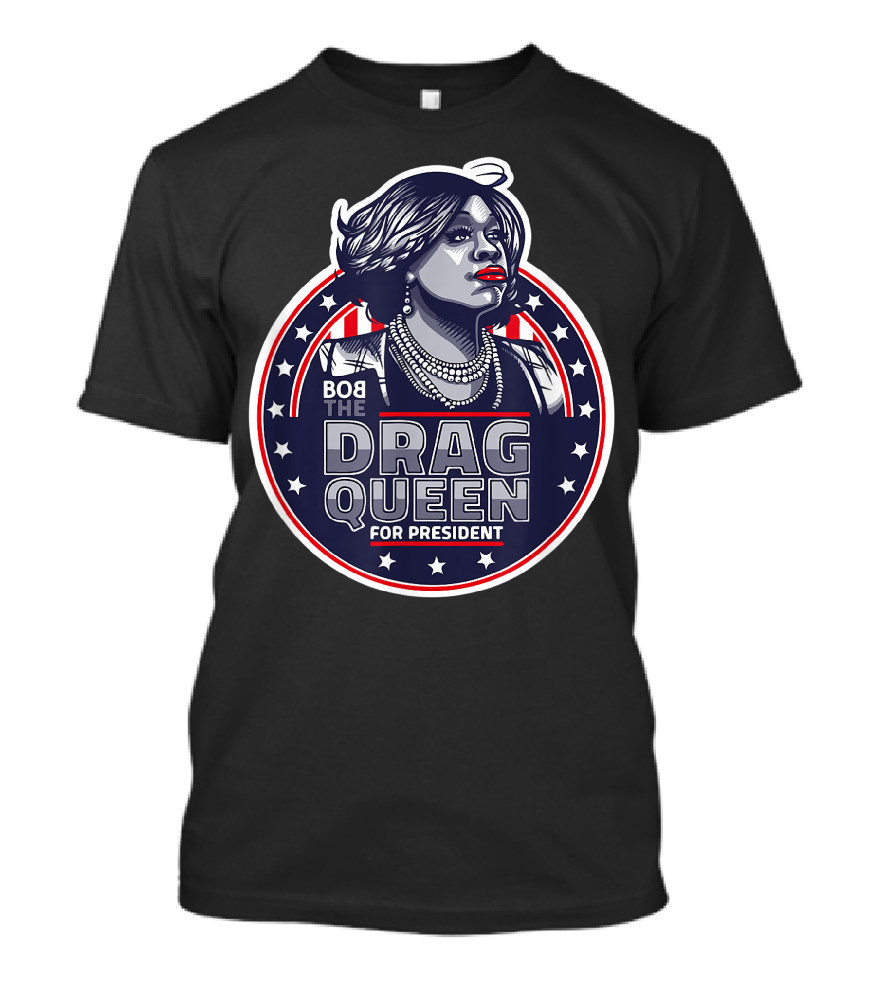 Bob The Drag Queen For President Stars And Stripes USA T-Shirt