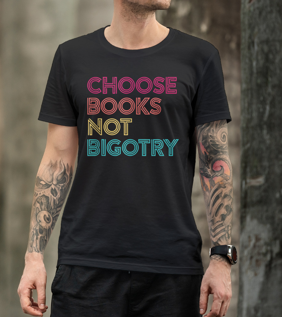Book Lover Choose Books Not Bigotry Human Rights T-Shirt