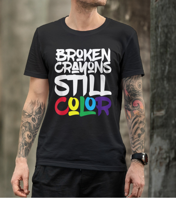 Broken Crayons Still Color Bold Motivational Text T-Shirt