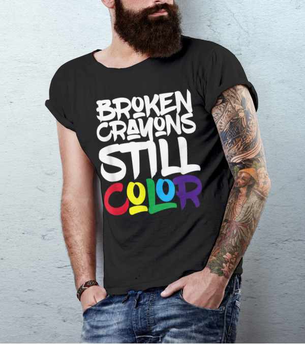 Broken Crayons Still Color Bold Motivational Text T-Shirt