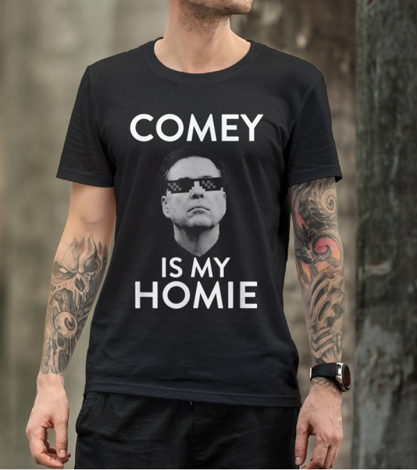 COMEY IS MY HOMIE T-Shirt