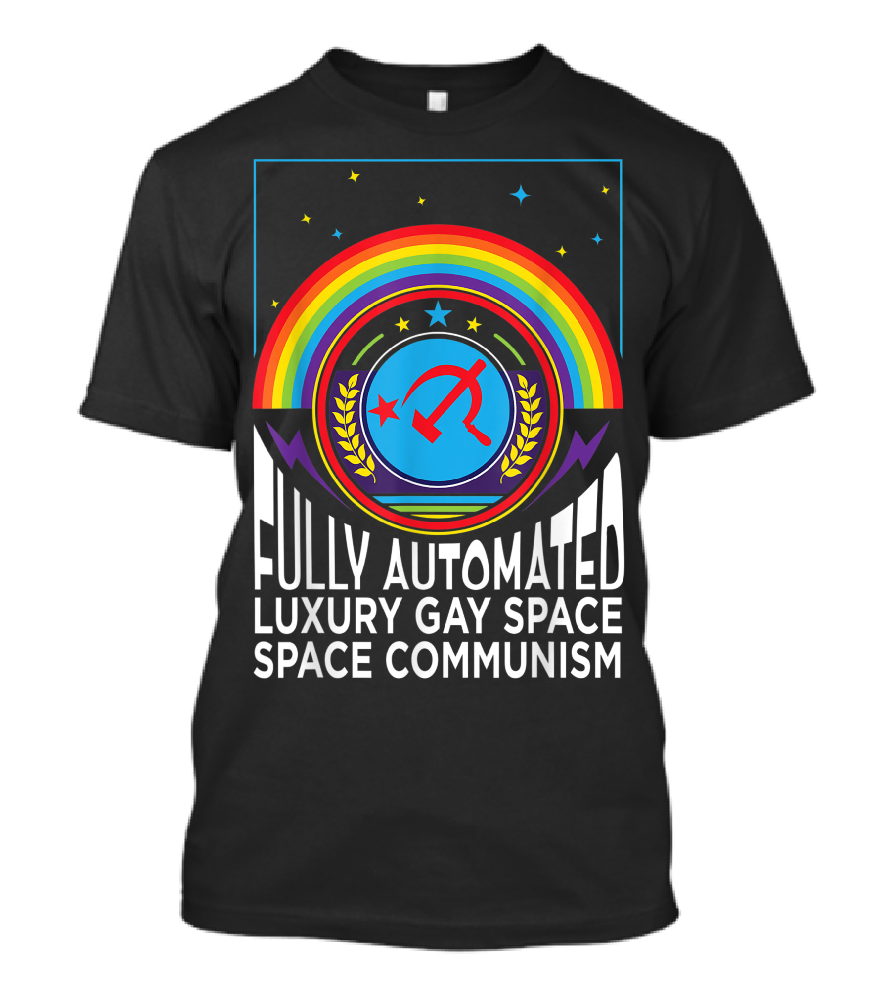 Fully Automated Luxury Gay Space Space Communism Rainbow Hammer And Sickle T-Shirt