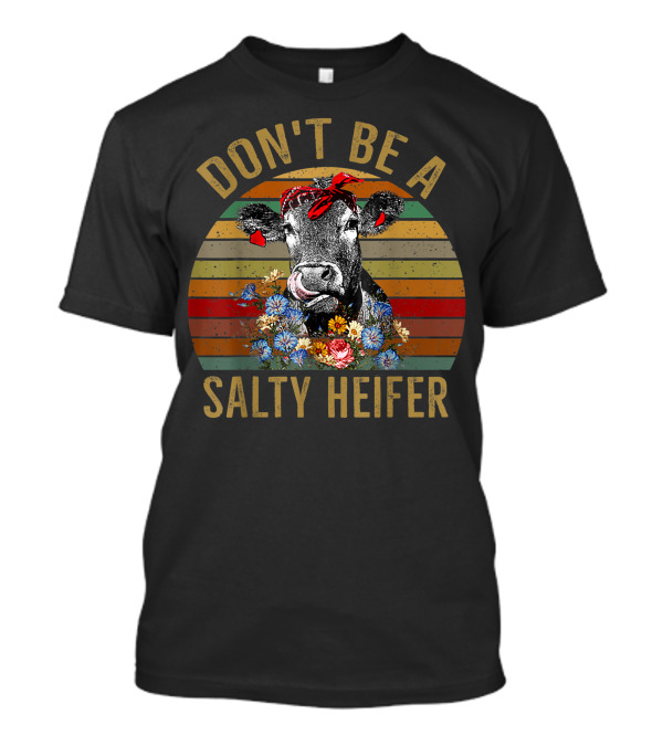 DON'T BE A SALTY HEIFER Cow With Flowers Retro Stripes T-Shirt