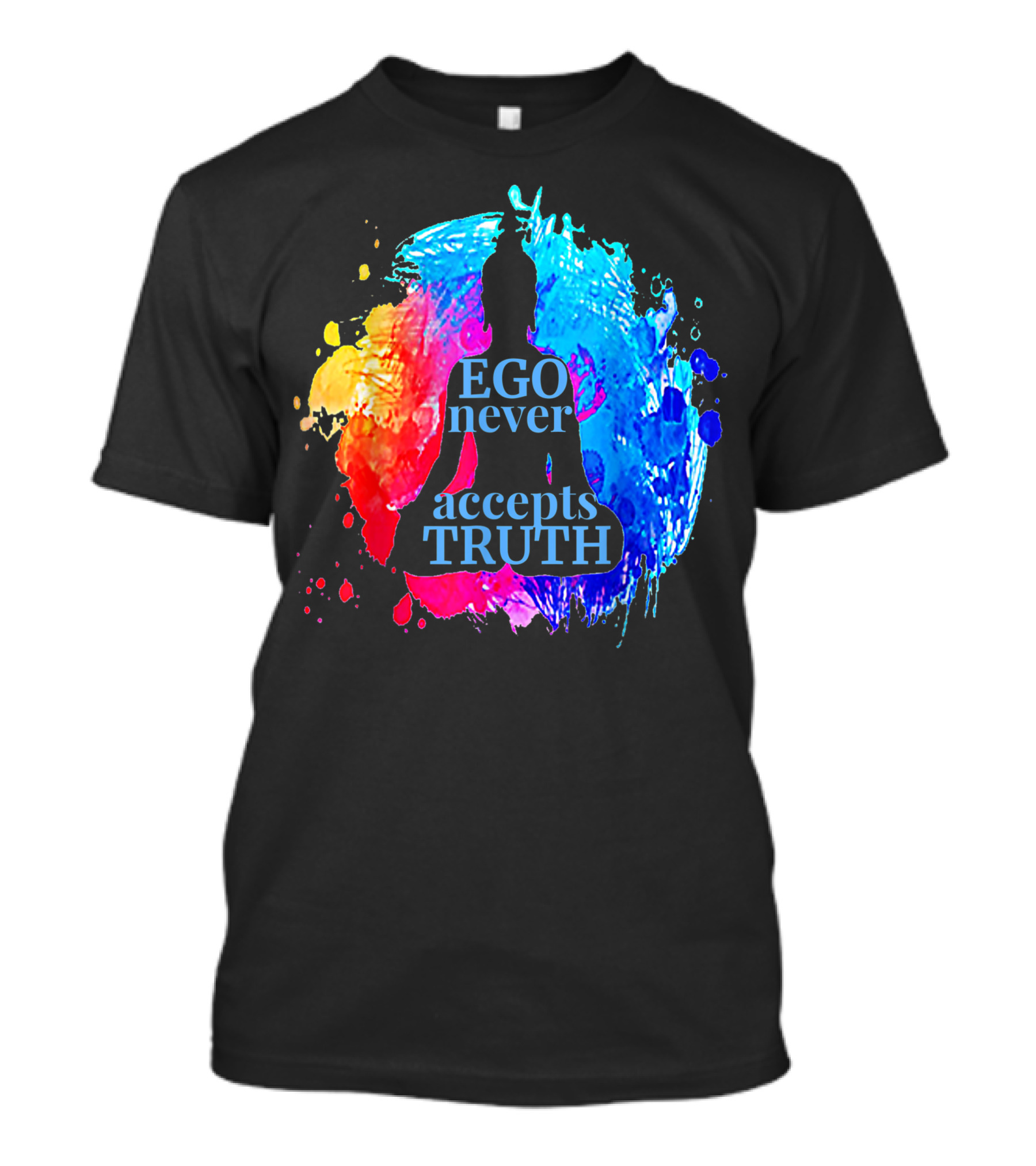 Ego Never Accepts Truth Buddhism Yoga Silhouette On Colorful Splash Background T-Shirt