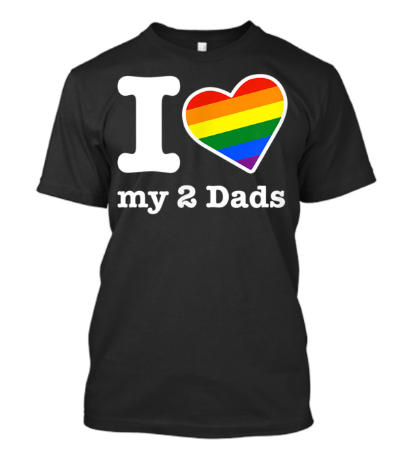 I Heart My 2 Dads Rainbow Heart Gay Dads T-Shirt