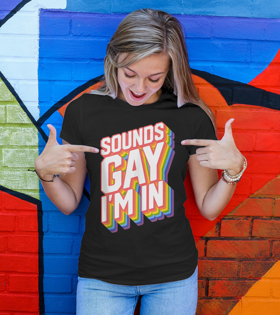 Sounds Gay I'm In Pride T-Shirt