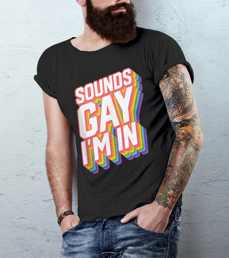 Sounds Gay I'm In Pride T-Shirt