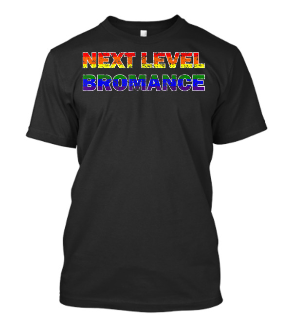 Next Level Bromance Gay Humor T-Shirt