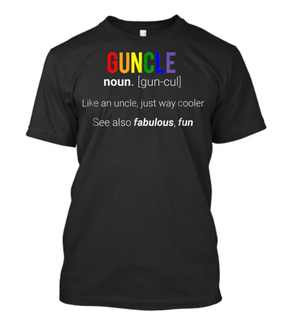 Guncle Definition Like An Uncle Just Way Cooler Fabulous Fun Gay Pride T-Shirt