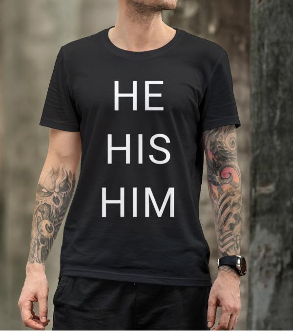 He His Him T-Shirt