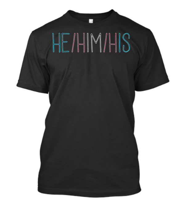 HE HIM HIS Trans Transgender Pride Pronouns T-Shirt