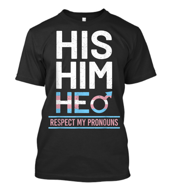 His Him He Respect My Pronouns Trans Pride Transgender T-Shirt