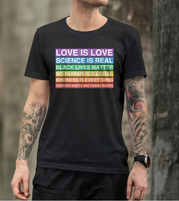 Love Is Love Science Is Real Black Lives Matter No Human Is Illegal Kindness Is Everything Women's Rights Are Human Rights T-Shirt