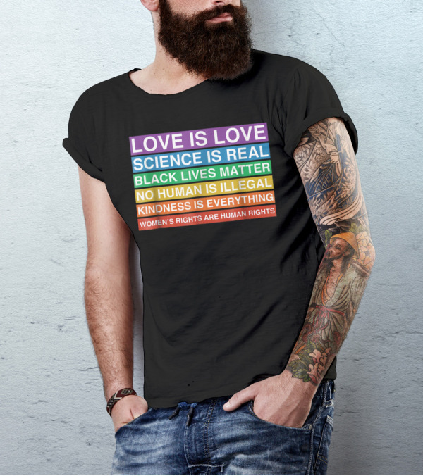 Love Is Love Science Is Real Black Lives Matter No Human Is Illegal Kindness Is Everything Women's Rights Are Human Rights T-Shirt