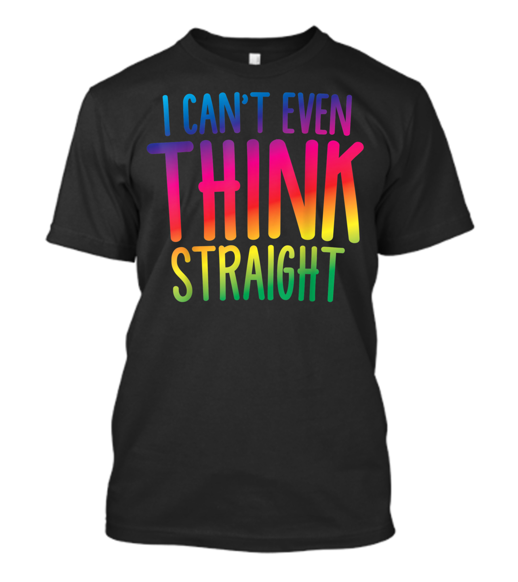 I Can't Even Think Straight Rainbow Pride T-Shirt
