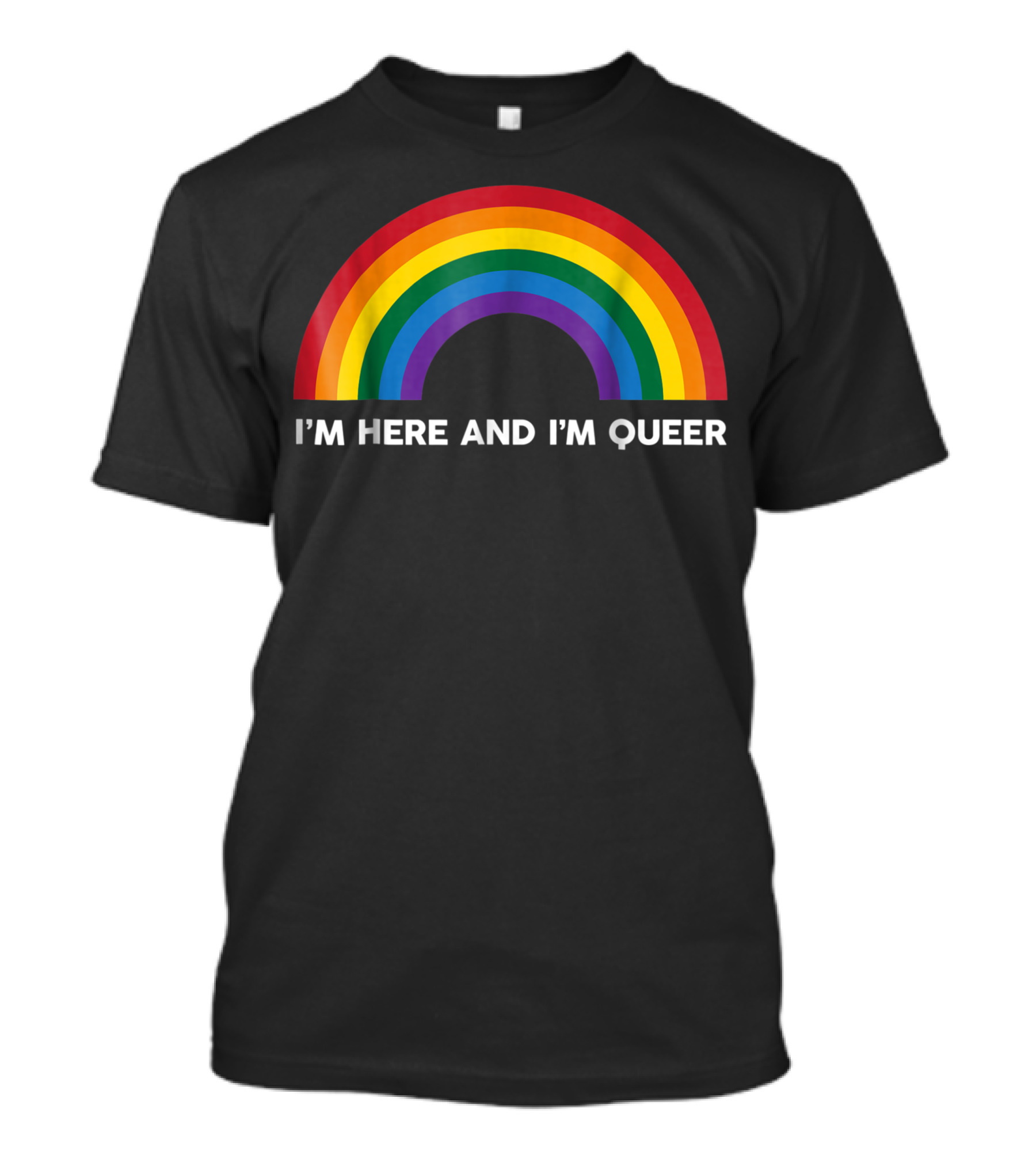 I'm Here And I'm Queer Rainbow Pride Flag T-Shirt