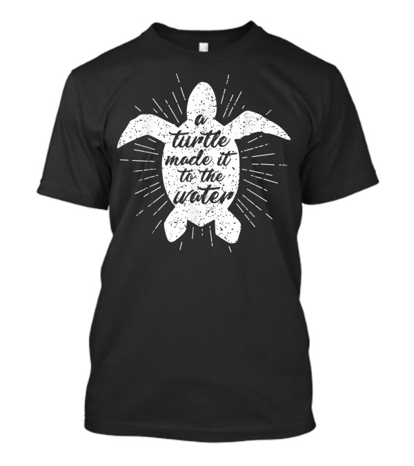 A Turtle Made It To The Water T-Shirt