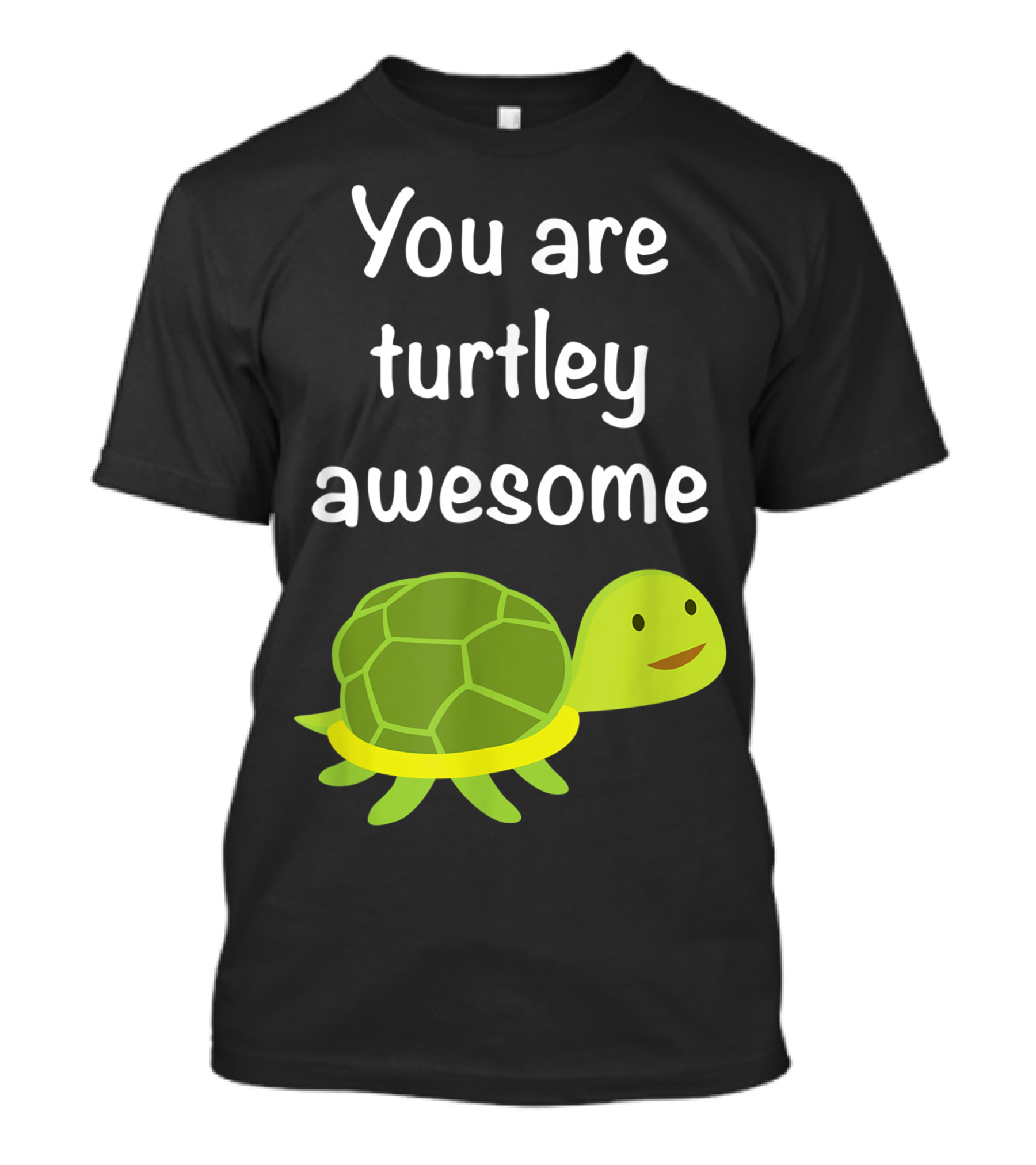 You Are Turtley Awesome Cute Turtle T-Shirt