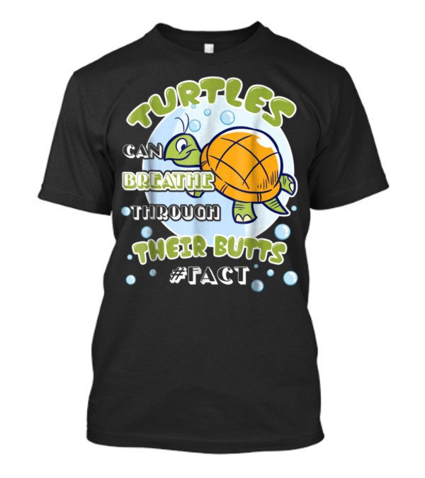 Turtles Can Breathe Through Their Butts #Fact T-Shirt