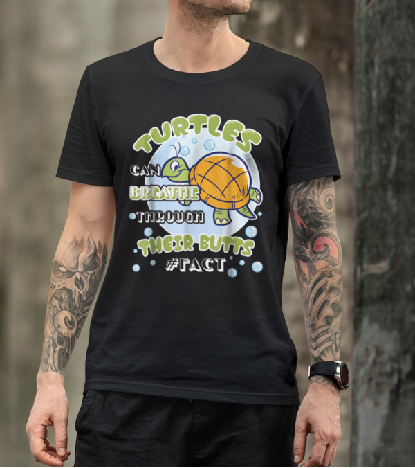 Turtles Can Breathe Through Their Butts #Fact T-Shirt