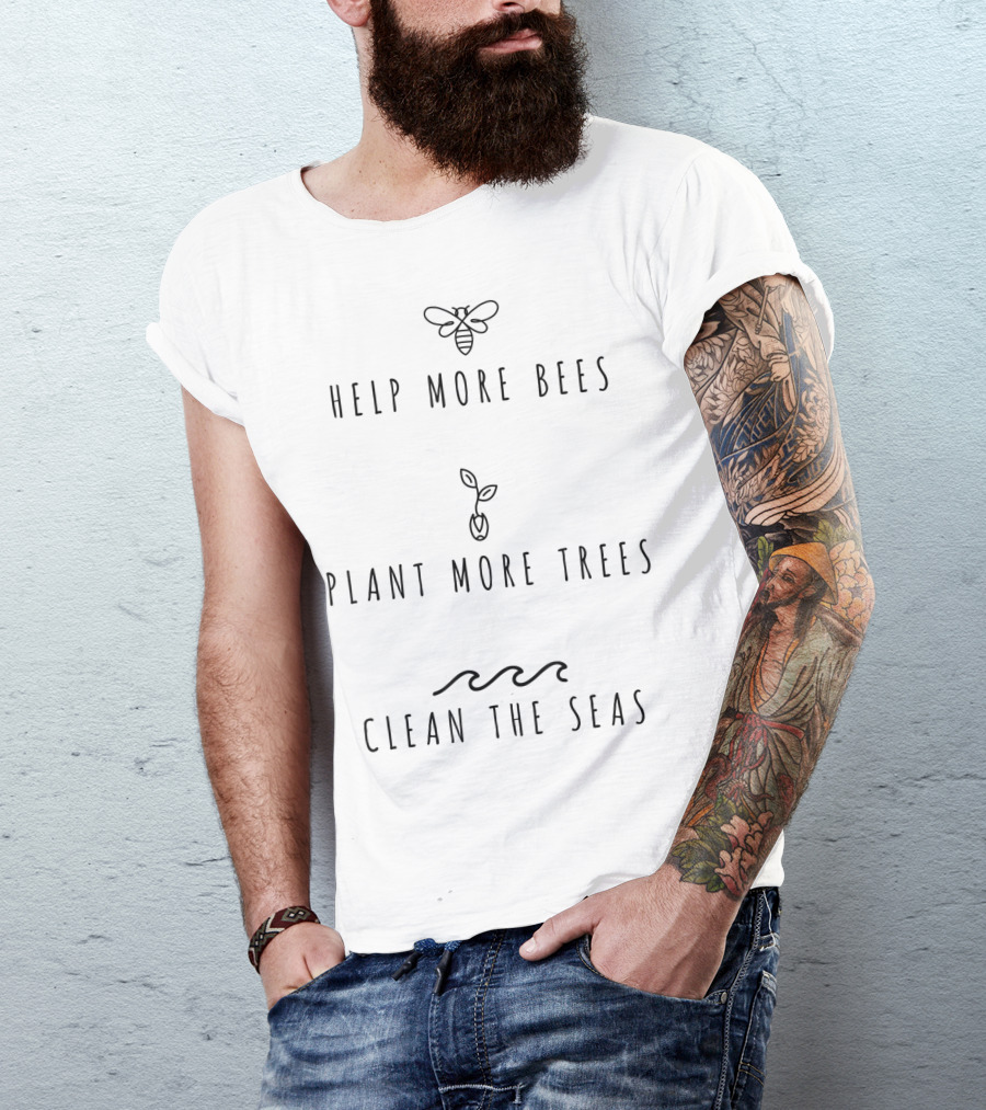 Help More Bees Plant More Trees Clean The Seas Environmental Appeal T-Shirt