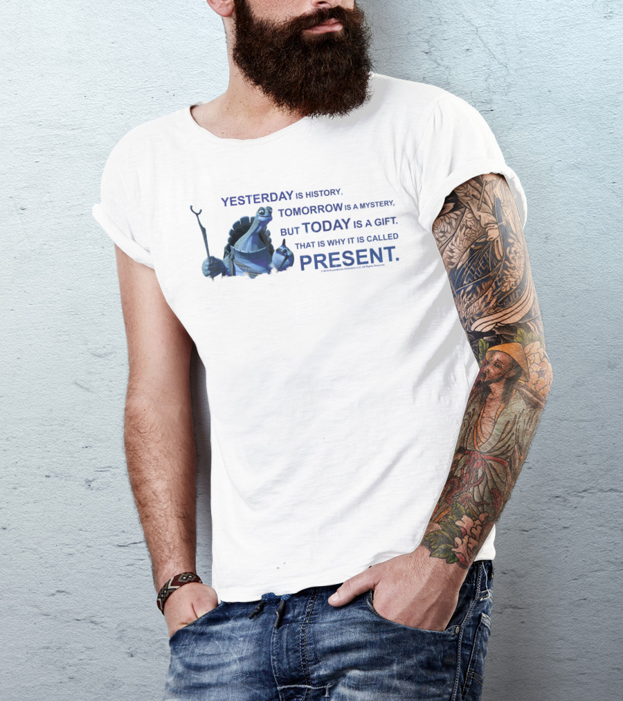 Kung Fu Panda Oogway Quote Yesterday Is History Tomorrow Is A Mystery But Today Is A Gift That Is Why It Is Called Present T-Shirt