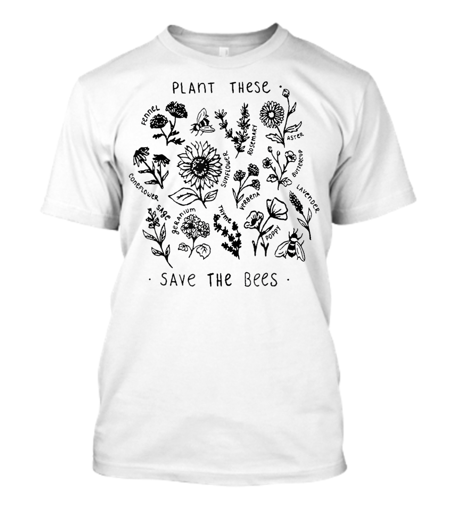 Plant These Fennel Cornflower Sunflower Rosemary Geranium Thyme Verbena Aster Sage Save The Bees T-Shirt