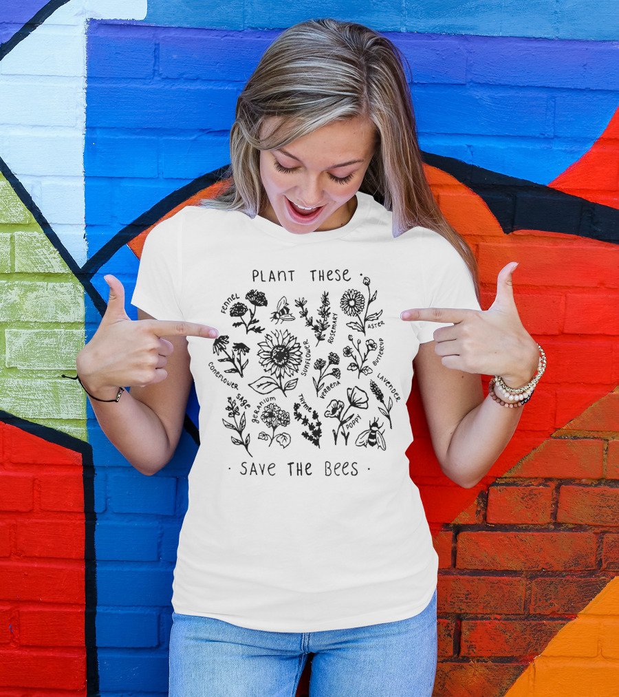 Plant These Fennel Cornflower Sunflower Rosemary Geranium Thyme Verbena Aster Sage Save The Bees T-Shirt