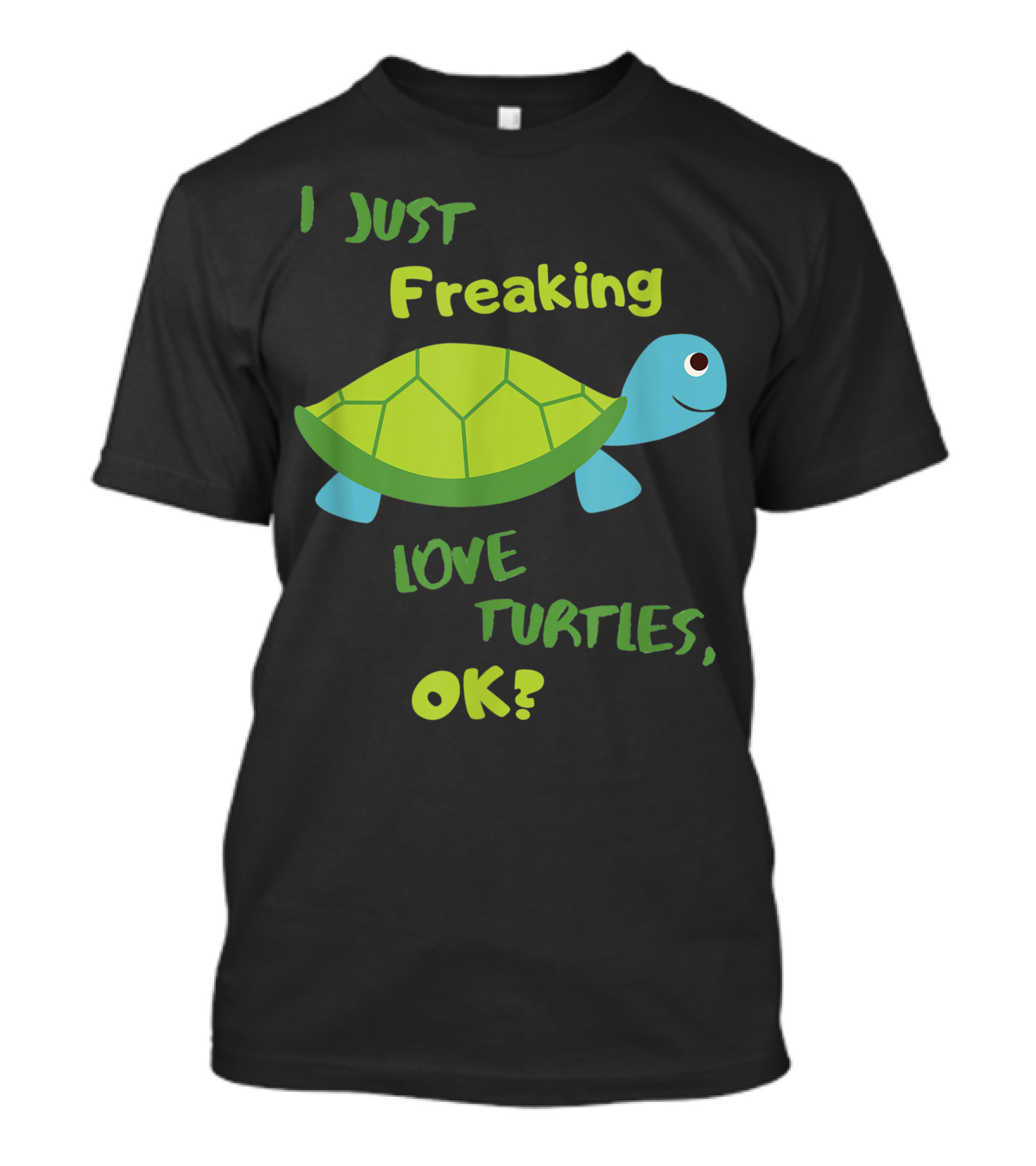 I Just Freaking Love Turtles OK Sea Turtle Tortoise Ocean Themed Turtles T-Shirt