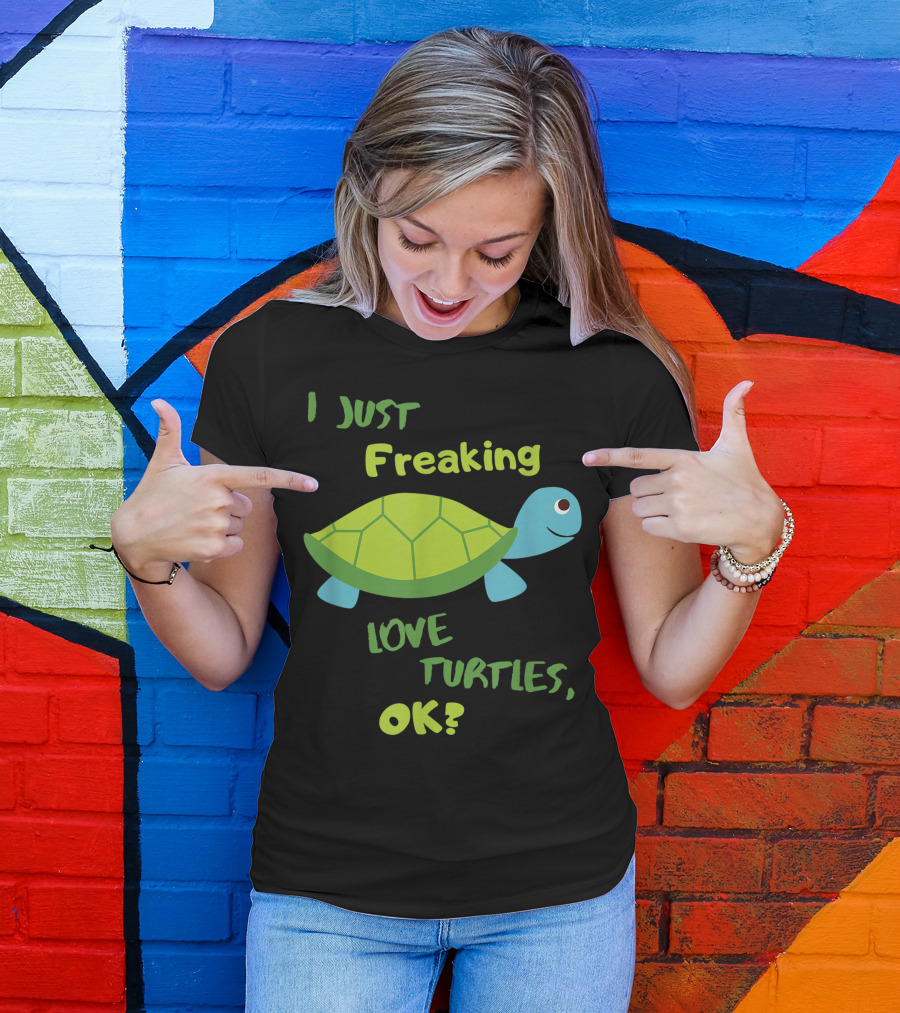 I Just Freaking Love Turtles OK Sea Turtle Tortoise Ocean Themed Turtles T-Shirt