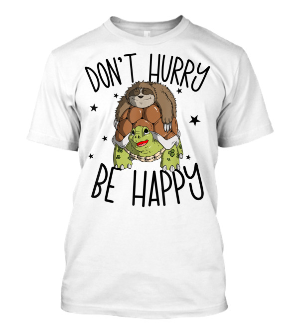 Don't Hurry Be Happy Sloth Riding Turtle Piggyback Team 9G T-Shirt