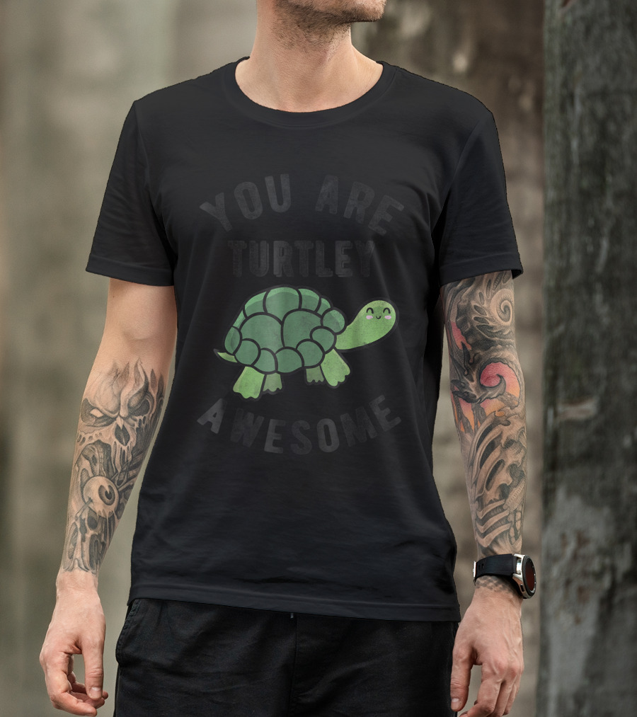 You Are Turtley Awesome Happy Turtle T-Shirt