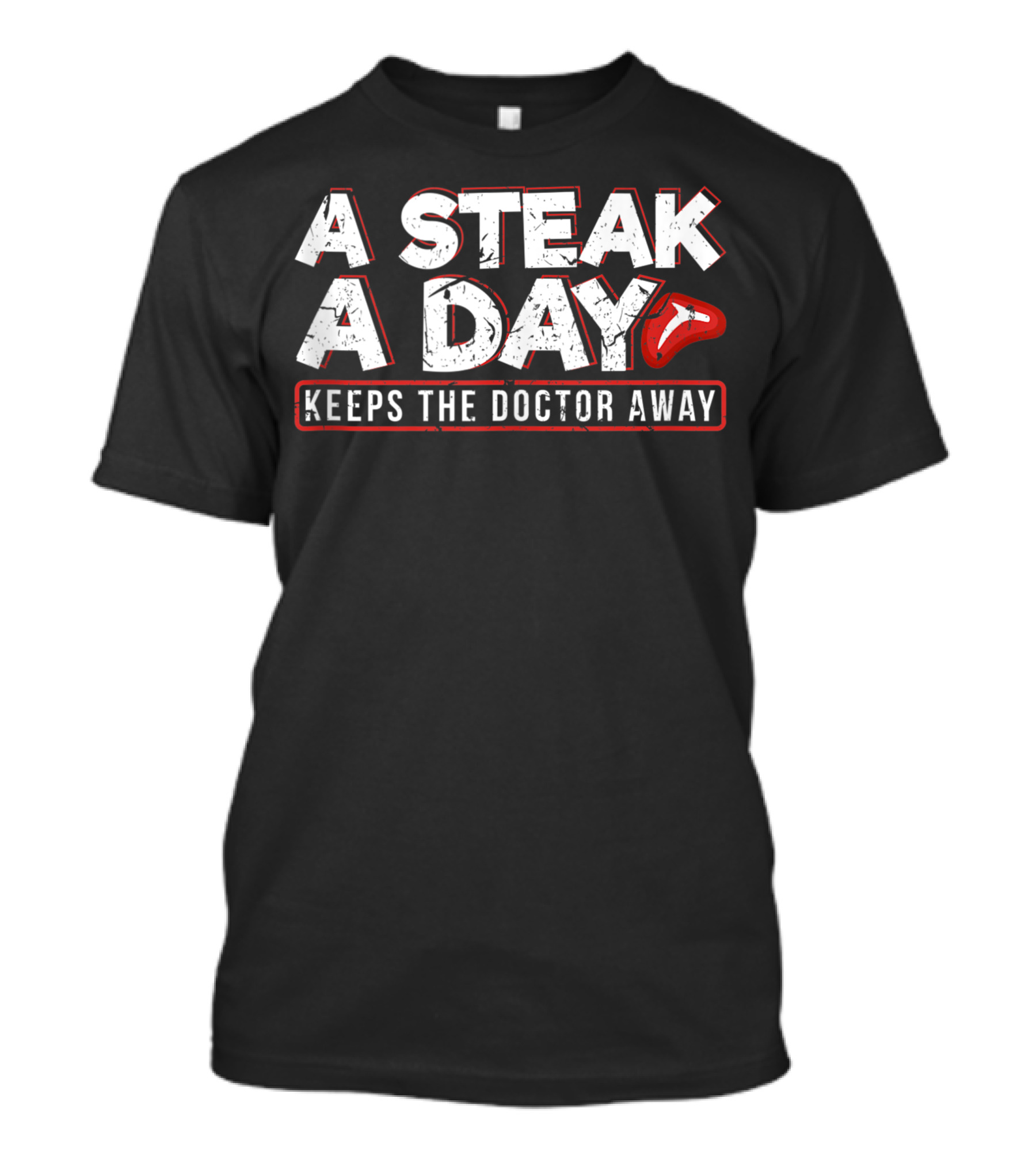 A Steak A Day Keeps The Doctor Away Carnivore Diet Anti Vegan Anti Vegetarian T-Shirt