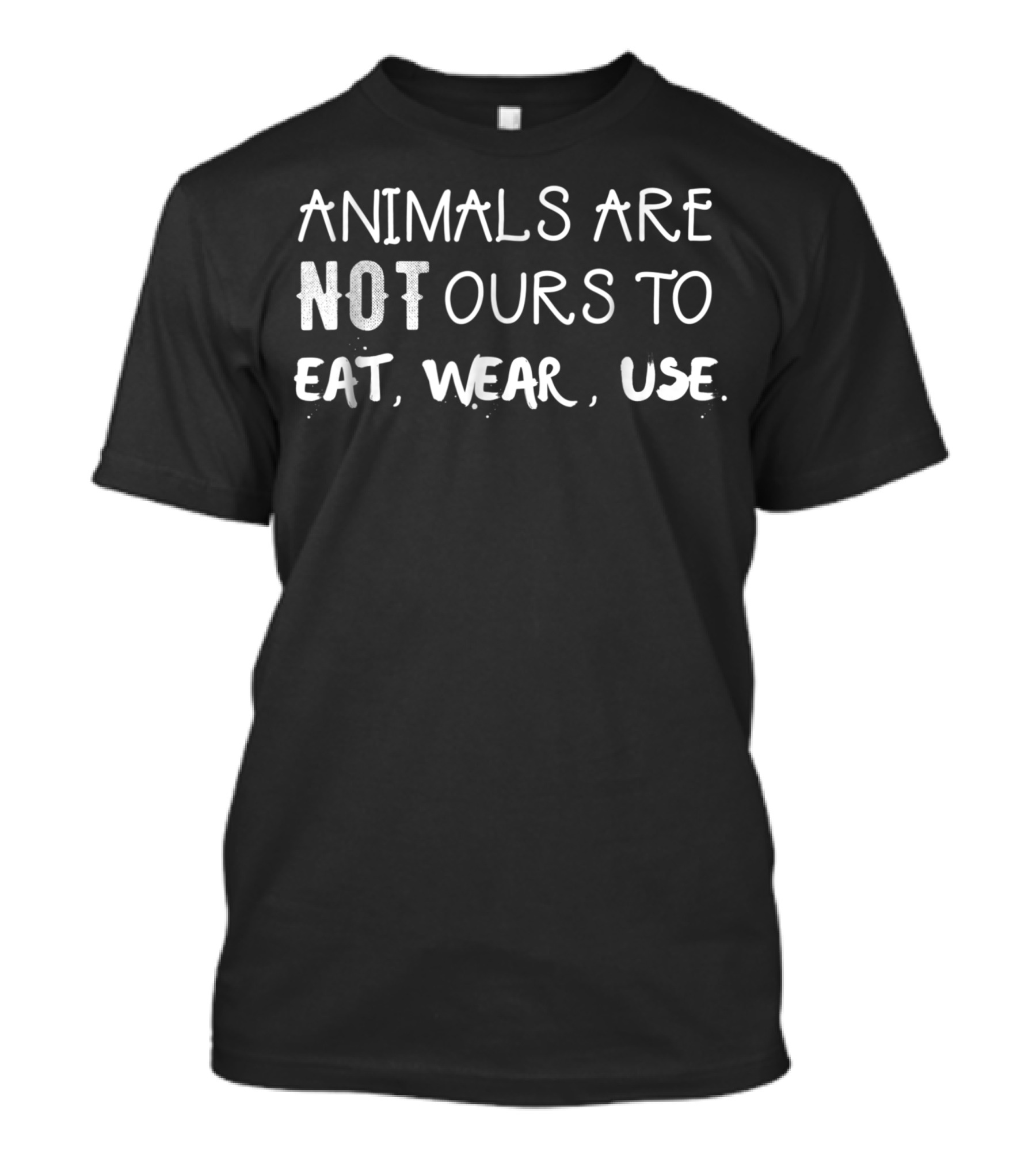 Animals Are Not Ours To Eat Wear Use Vegan Animal Lover T-Shirt