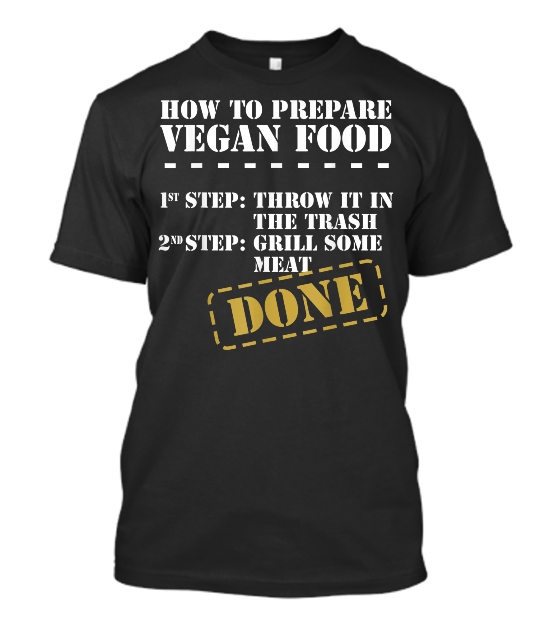 How To Prepare Vegan Food Throw It In The Trash Grill Some Meat Done T-Shirt