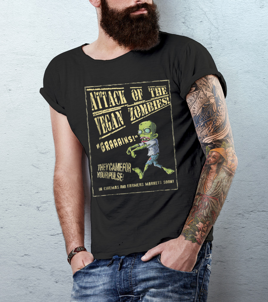 Attack Of The Vegan Zombies Graaaains They Came For Your Pulse In Cinemas And Farmers Markets Soon T-Shirt