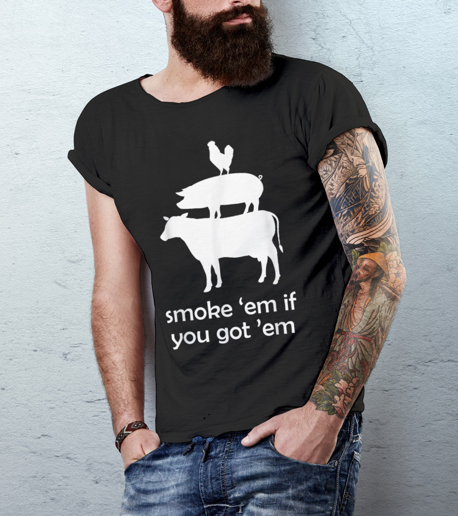 Smoke 'Em If You Got 'Em BBQ Smoking Meat Smoker Accessories Grilling T-Shirt