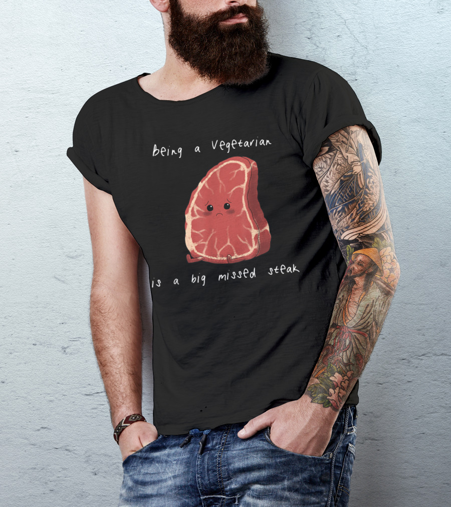 Being A Vegetarian Is A Big Missed Steak Food Pun Joke T-Shirt