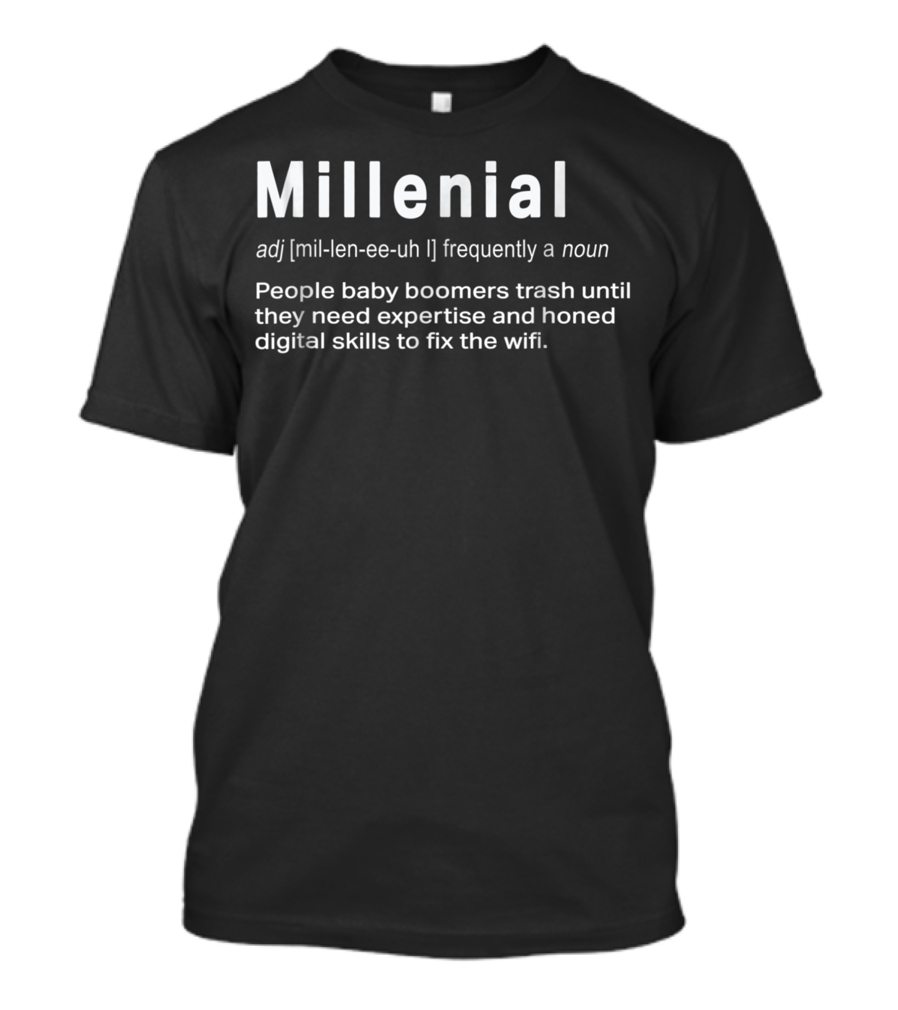 Millenial Frequently A Noun People Baby Boomers Trash Until They Need Expertise Fix The Wifi T-Shirt